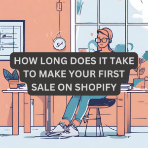 How Long Does It Take to Make Your First Sale on Shopify